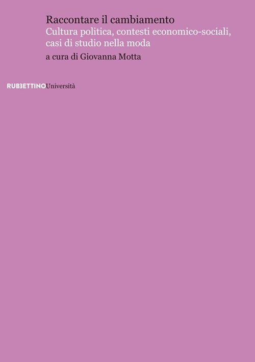 Raccontare il cambiamento. Cultura politica, contesti economico-sociali, casi di studio nella moda