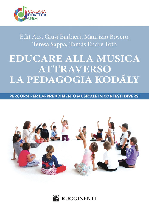 Educare alla musica attraverso la pedagogia Kodály. Percorsi per l'apprendimento musicale in contesti diversi
