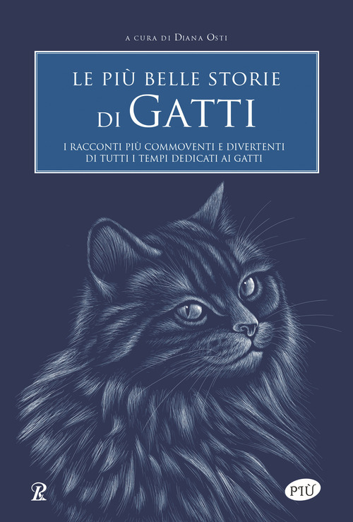 Le più belle storie di gatti. I racconti più commoventi e divertenti di tutti i tempi dedicati ai gatti