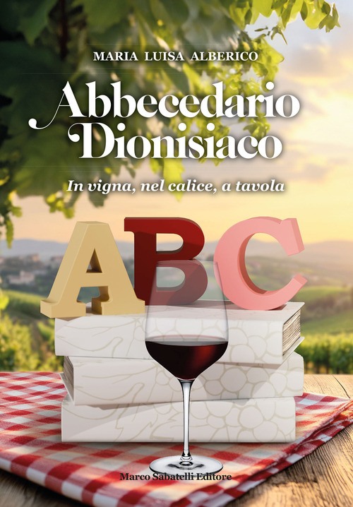 Abbecedario dionisiaco. In vigna, nel calice, a tavola