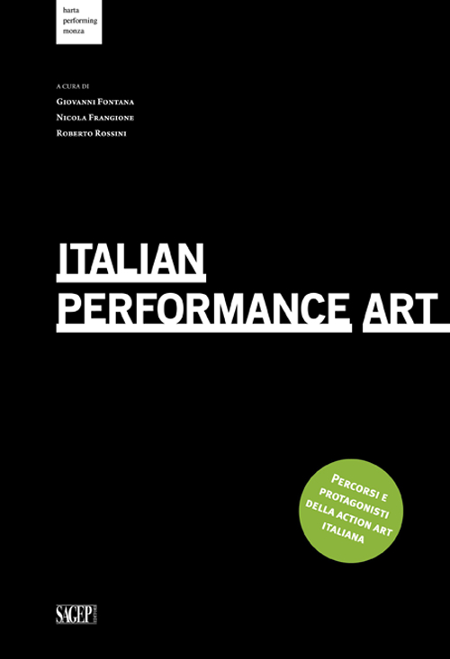 Italian Performance Art. Percorsi e protagonisti della action art italiana