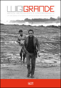 Luigi Grande. Artista tra Novecento e contemporaneità. Doni alla Galleria d'Arte Moderna di Genova e al Museo dell'Accademia Ligustica