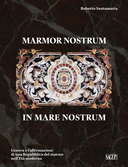 Marmor nostrum in mare nostrum. Genova e l'affermazione di una Repubblica del marmo nell'Età moderna