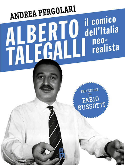 Alberto Talegalli. Il comico dell'Italia neorealista