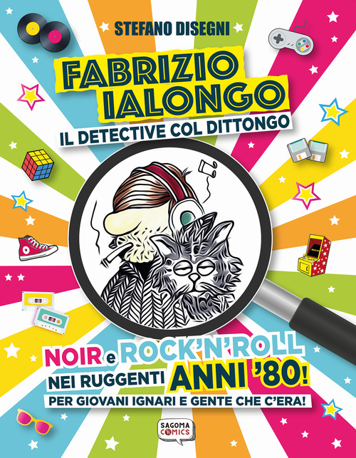 Fabrizio Ialongo. Il detective col dittongo. Noir e rock 'n' roll nei ruggenti anni '80! Per giovani ignari e gente che c'era!