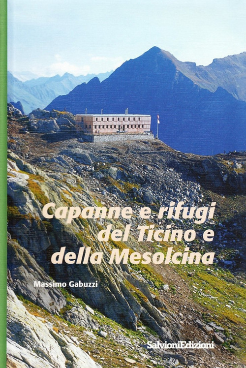 Capanne e rifugi del Ticino e della Mesolcina