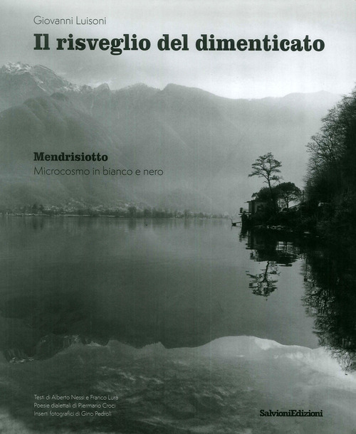 Il risveglio del dimenticato. Mendrisiotto. Microcosmo in bianco e nero