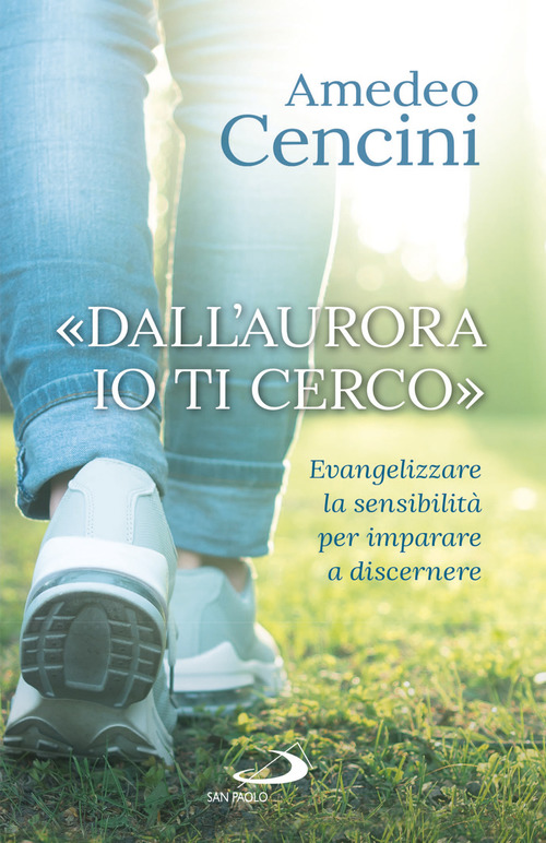 «Dall'aurora io ti cerco». Evangelizzare la sensibilità per imparare a discernere