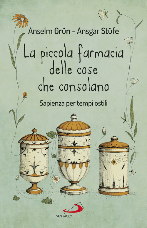 La piccola farmacia delle cose che consolano. Sapienza per tempi ostili
