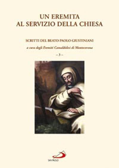 Un eremita al servizio della Chiesa. Scritti del beato Paolo Giustiniani