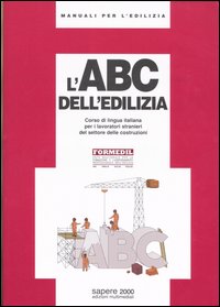 L'ABC dell'edilizia. Corso di lingua italiana per i lavoratori stranieri del settore delle costruzioni