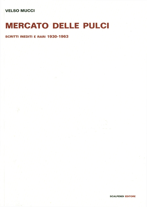 Mercato delle pulci. Scritti inediti e rari 1930-1963