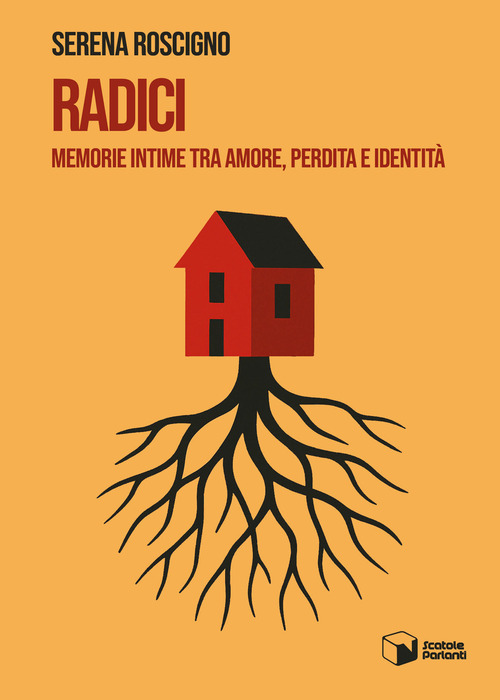 Radici. Memorie intime tra amore, perdita e identità