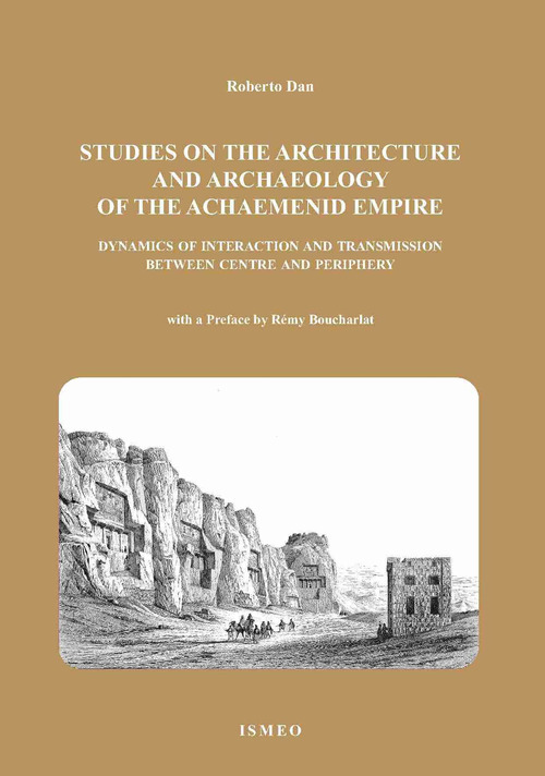 The studies on the architetture and archaeology of the achaemenid empire dynamics of interaction and transmission between centre and periphery