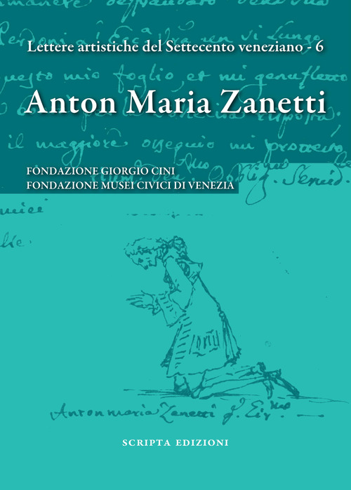 Anton Maria Zanetti di Girolamo. Il carteggio. Lettere artistiche del Settecento veneziano
