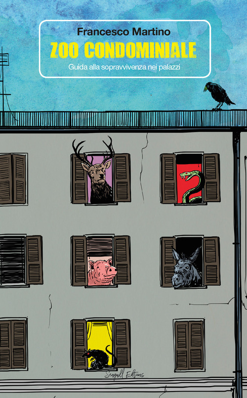 Zoo condominiale. Guida alla sopravvivenza nei palazzi