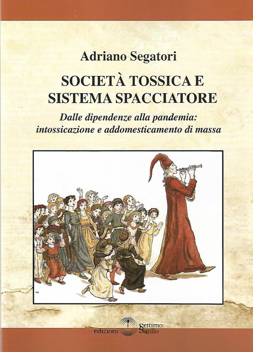 Società tossica e sistema spacciatore. Dalle dipendenze alla pandemia: intossicazione e addomesticamento di massa