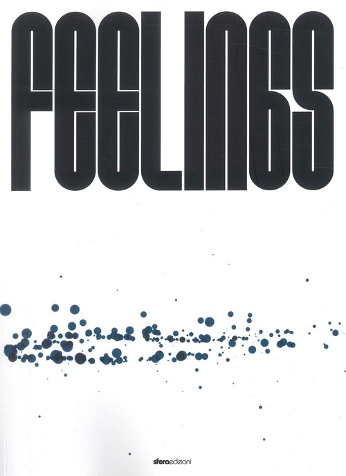 Feelings. Catalogo della mostra (Mornico al Serio-Torre Pallavicina, 21 settembre-3 novembre 2024)