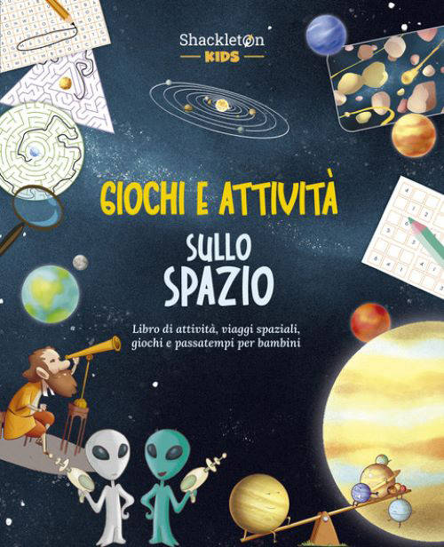Giochi e attività sullo spazio. Libro di attività, viaggi spaziali, giochi e passatempi per bambini