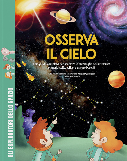 Osserva il cielo. Una guida completa per scoprire le meraviglie dell'universo: pianeti, stelle, eclissi e aurore boreali. Con giochi, passatempi e attività extra