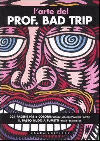 L'arte del Prof. Bad Trip