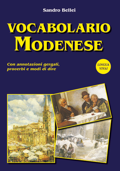 Vocabolario modenese. Con annotazioni gergali, proverbi e modi di dire