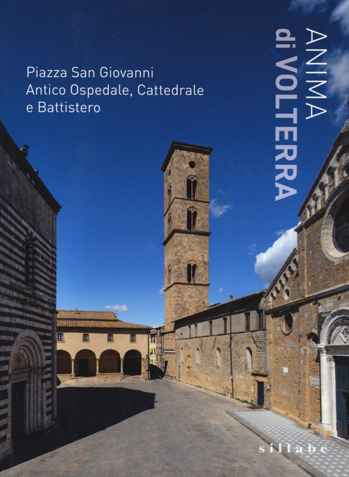 Anima di Volterra. Piazza San Giovanni. Antico ospedale, cattedrale e battistero