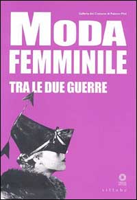 Galleria del costume di palazzo Pitti. Moda femminile tra le due guerre. Catalogo della mostra