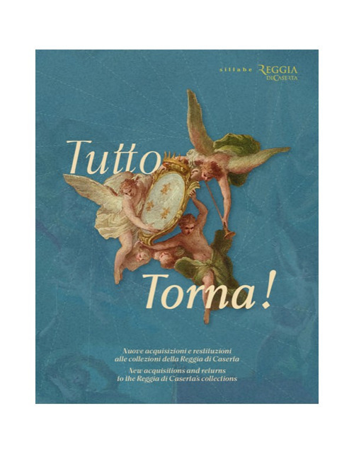 Tutto torna! Nuove acquisizioni e restituzioni alle collezioni della Reggia di Caserta-New acquisitions and returns to the Reggia di Caserta's collections. Catalogo della mostra (Caserta, 22 ottobre-24 novembre 2025)