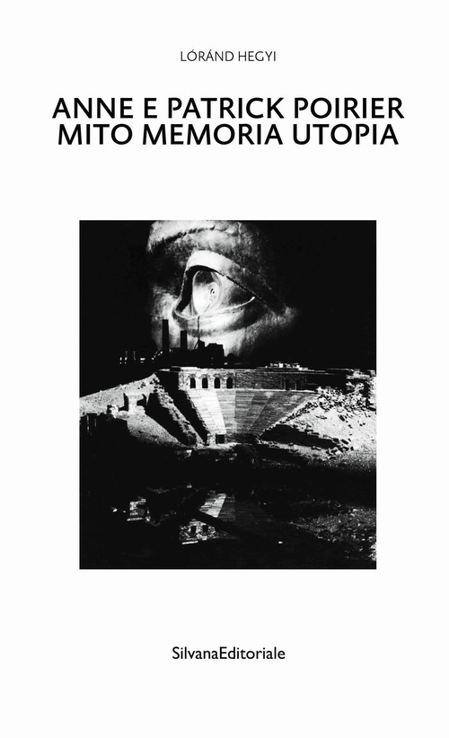 Anne e Patrick Poirier. Mito memoria utopia