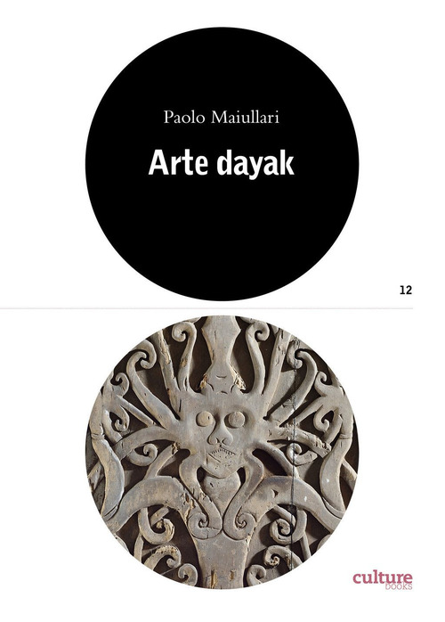 Arte dayak. Catalogo della mostra (Lugano, 28 settembre 2019-17 maggio 2020)