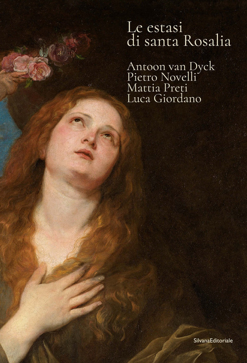 Le estasi di Santa Rosalia. Antoon van Dyck, Pietro Novelli, Mattia Preti, Luca Giordano