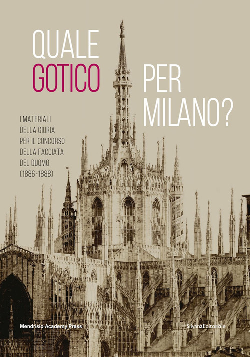 Quale gotico per Milano? I materiali della giuria per il concorso della facciata del Duomo (1886-1889)