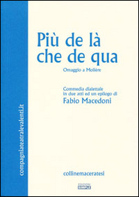 Più de là che de qua. Omaggio a Molière. Commedia dialettale in due atti