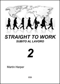 Straight to work-Subito al lavoro