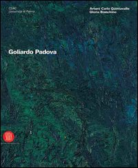Goliardo Padova. Catalogo della mostra (Parma, 9 febbraio-5 marzo 2006; Milano, 23 marzo-23 aprile 2006)