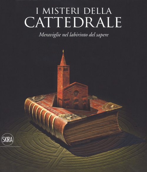 I misteri della cattedrale. Meraviglie labirinto sapere