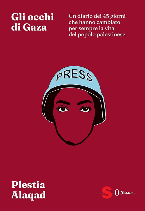 Gli occhi di Gaza. Un diario dei 45 giorni che hanno cambiato per sempre il destino del popolo palestinese