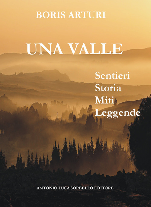 La valle. Sentieri storia miti leggende