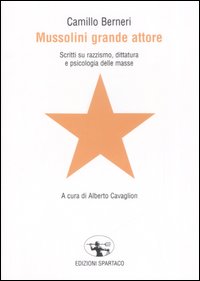 Mussolini grande attore. Scritti su razzismo, dittatura e psicologia delle masse