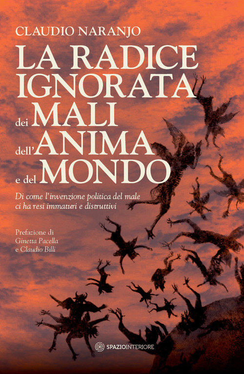 La radice ignorata dei mali dell'anima e del mondo. Di come l'invenzione politica del male ci ha resi immaturi e distruttivi