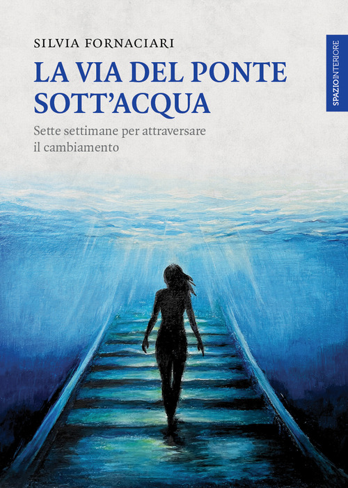 La via del ponte sott'acqua. Sette settimane per attraversare il cambiamento