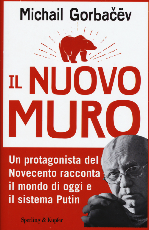Il nuovo muro. Un protagonista del Novecento racconta il mondo di oggi e il sistema Putin