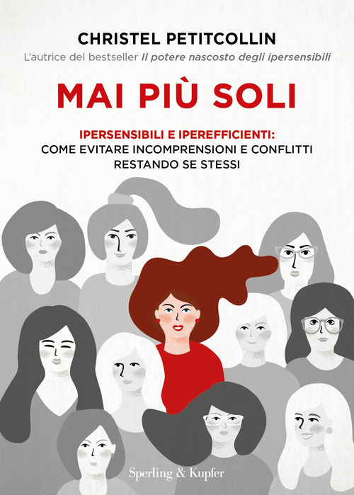 Mai più soli. Ipersensibili e iperefficienti: come evitare incomprensioni e conflitti restando se stessi