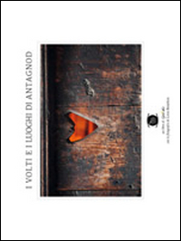 I volti e i luoghi di Antagnod. Il paese più bello del mondo