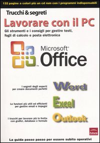 Lavorare con il PC. Gli strumenti e i consigli per gestire testi, fogli di calcolo e posta elettronica
