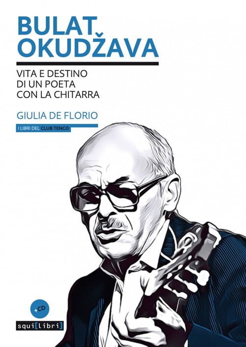 Bulat Okudzava. Vita e destino di un poeta con la chitarra