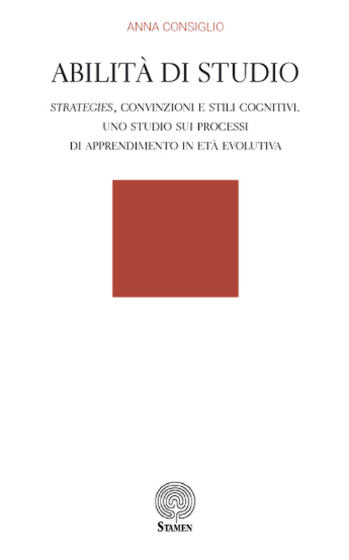 Abilità di studio. Strategies, convinzioni e stili cognitivi. Uno studio sui processi di apprendimento in età evolutiva