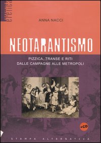Neotarantismo. Pizzica, transe e riti dalle campagne alle metropoli