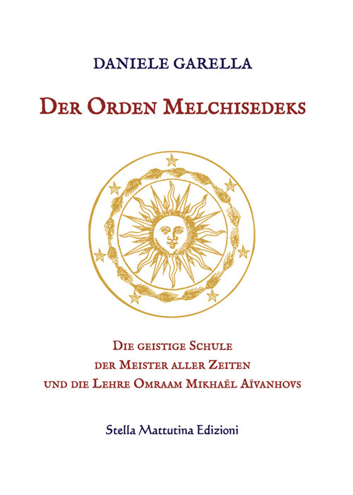 Der Orden Melchisedeks. Die geistige Schule der Meister aller Zeiten und die Lehre Omraam Mikhaël Aïvanhovs